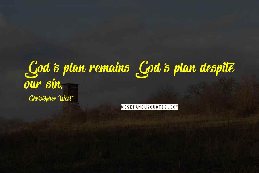 Christopher West Quotes: God's plan remains God's plan despite our sin.