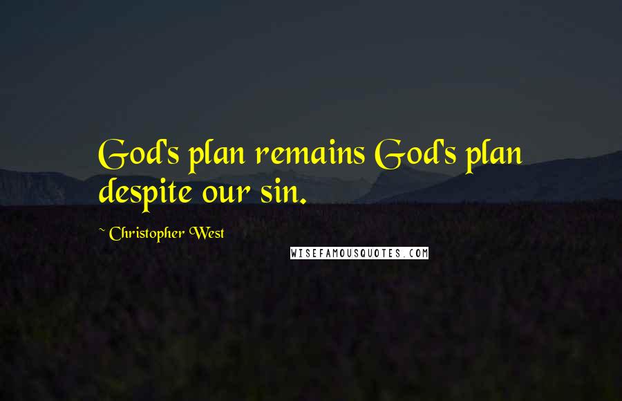 Christopher West Quotes: God's plan remains God's plan despite our sin.