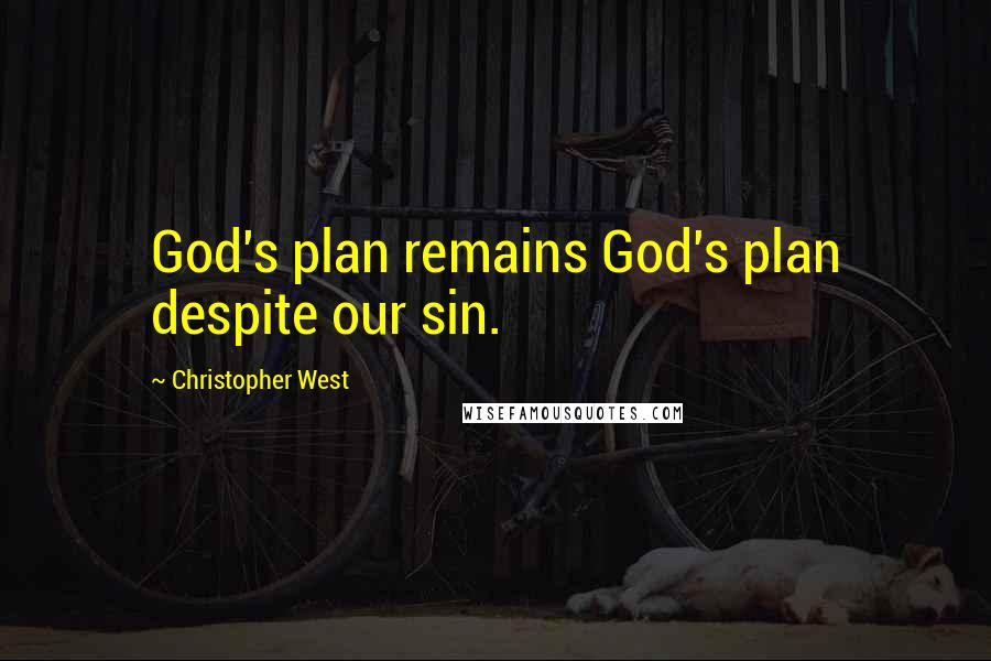 Christopher West Quotes: God's plan remains God's plan despite our sin.