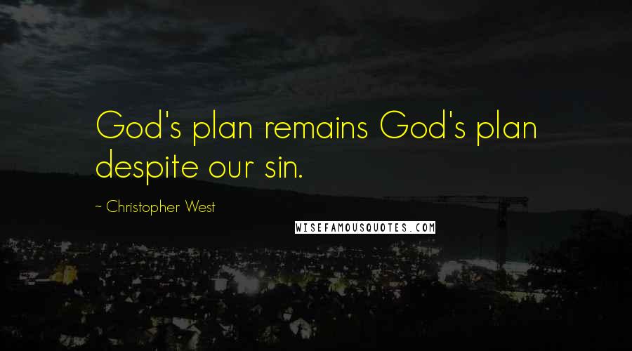 Christopher West Quotes: God's plan remains God's plan despite our sin.