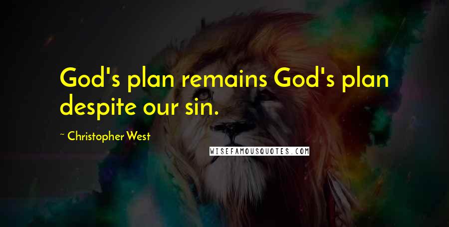 Christopher West Quotes: God's plan remains God's plan despite our sin.