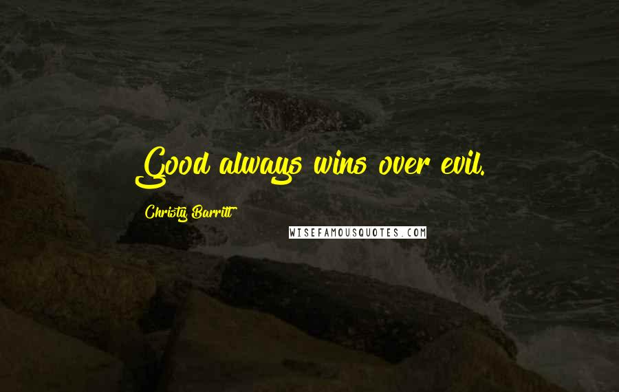 Christy Barritt Quotes: Good always wins over evil.