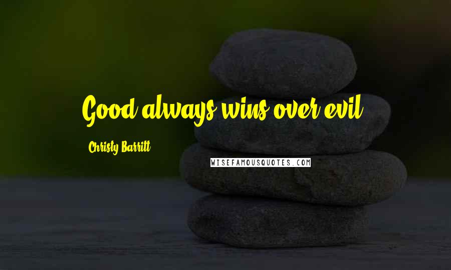 Christy Barritt Quotes: Good always wins over evil.