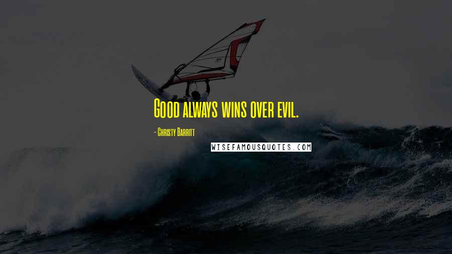 Christy Barritt Quotes: Good always wins over evil.