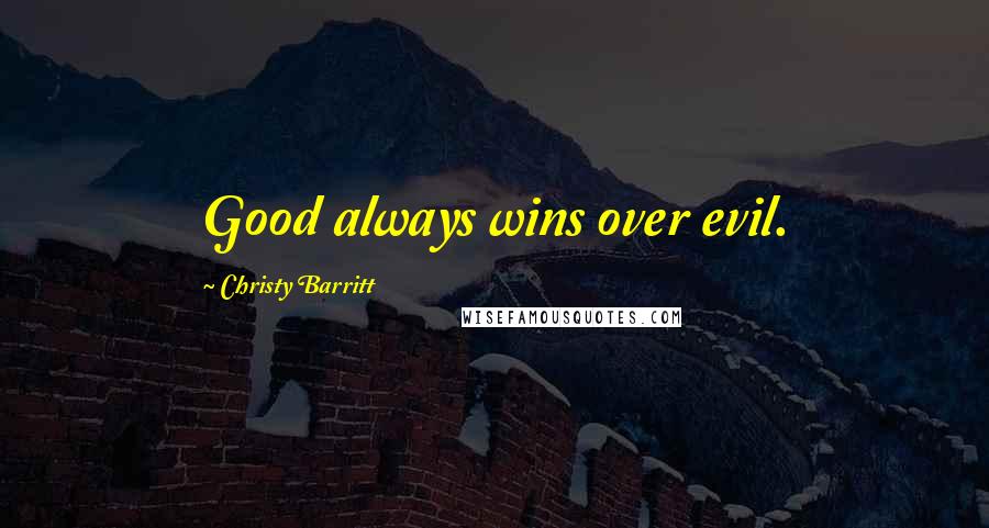 Christy Barritt Quotes: Good always wins over evil.