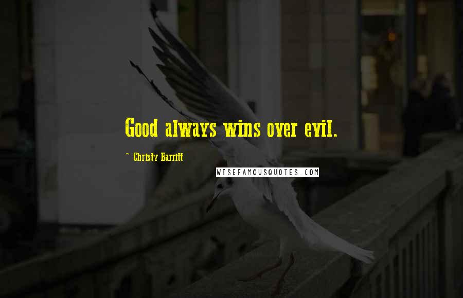 Christy Barritt Quotes: Good always wins over evil.