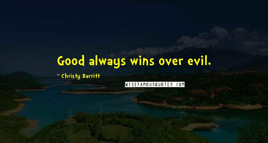 Christy Barritt Quotes: Good always wins over evil.