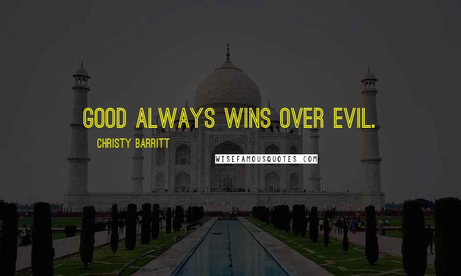 Christy Barritt Quotes: Good always wins over evil.