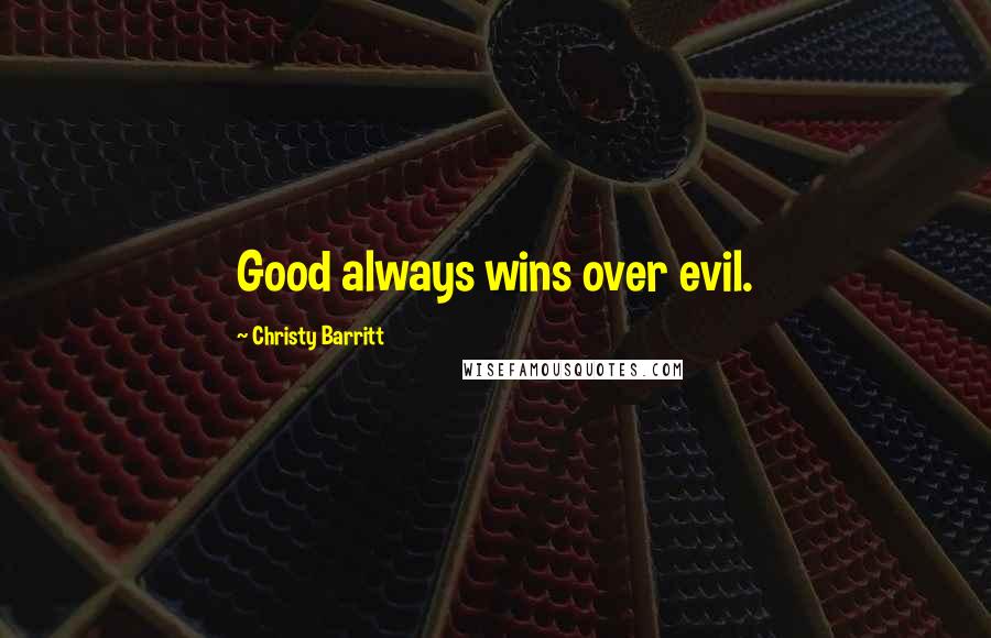 Christy Barritt Quotes: Good always wins over evil.