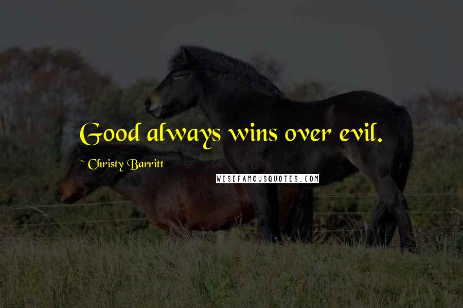 Christy Barritt Quotes: Good always wins over evil.