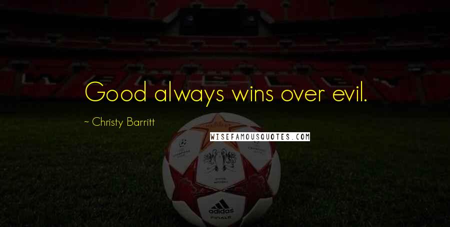 Christy Barritt Quotes: Good always wins over evil.