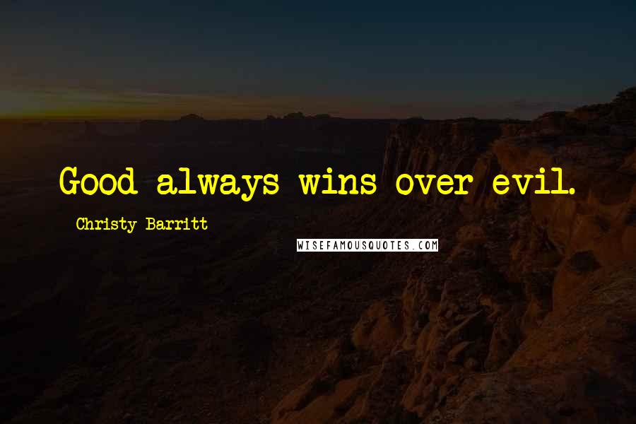 Christy Barritt Quotes: Good always wins over evil.