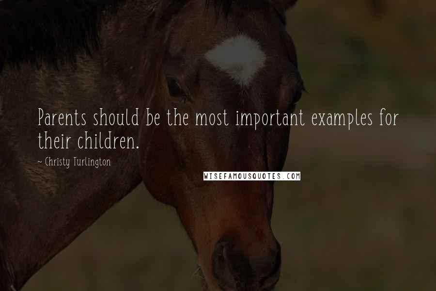 Christy Turlington Quotes: Parents should be the most important examples for their children.