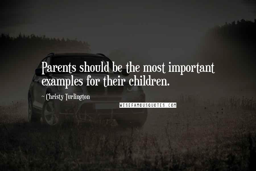 Christy Turlington Quotes: Parents should be the most important examples for their children.