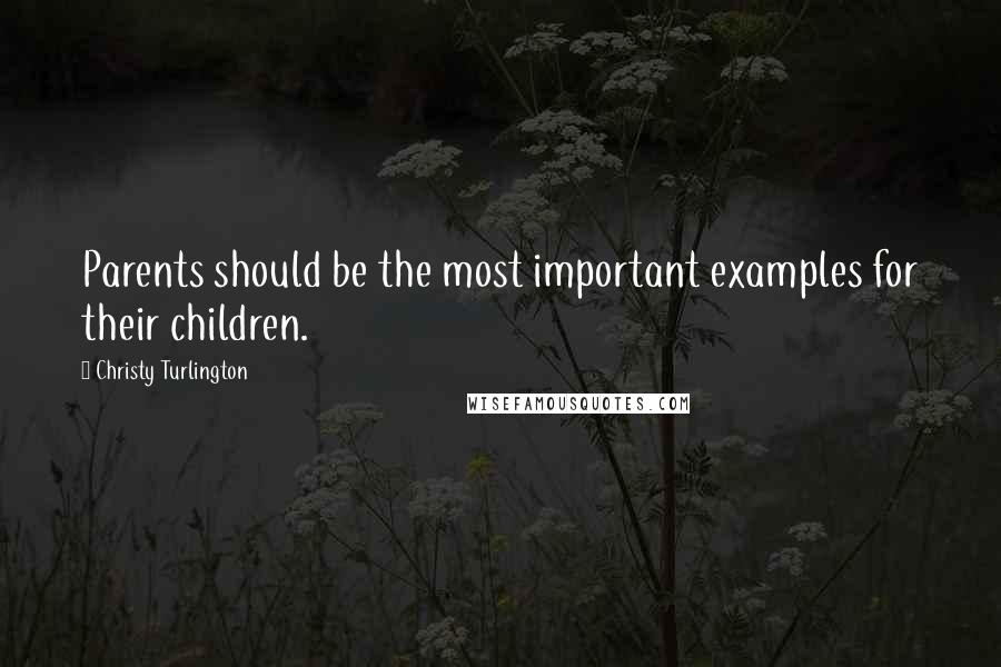Christy Turlington Quotes: Parents should be the most important examples for their children.