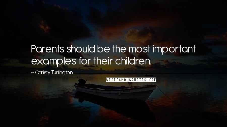 Christy Turlington Quotes: Parents should be the most important examples for their children.