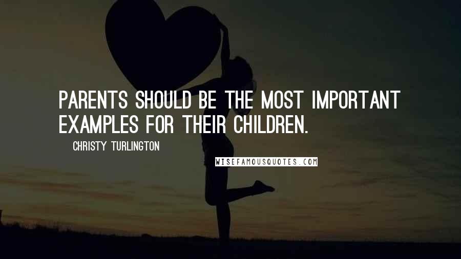 Christy Turlington Quotes: Parents should be the most important examples for their children.