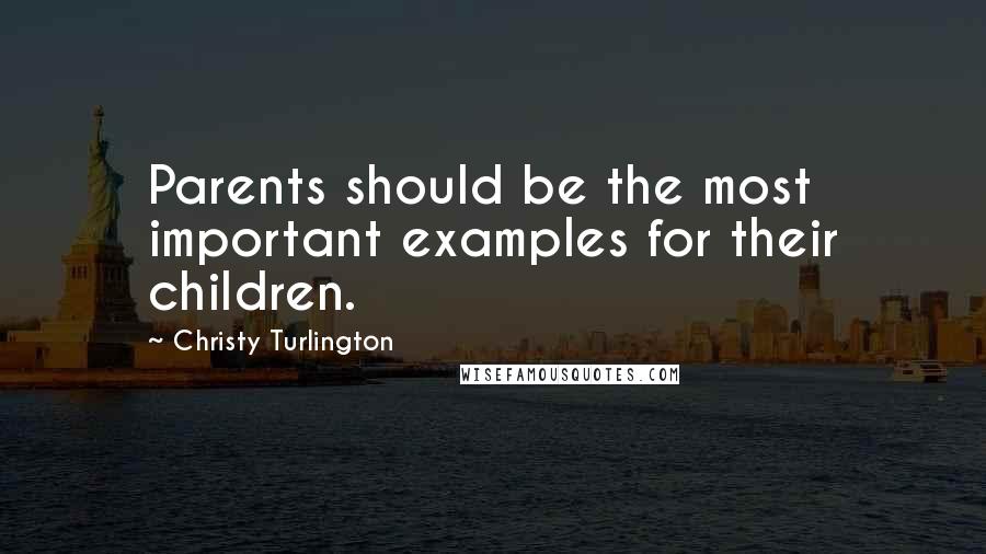 Christy Turlington Quotes: Parents should be the most important examples for their children.