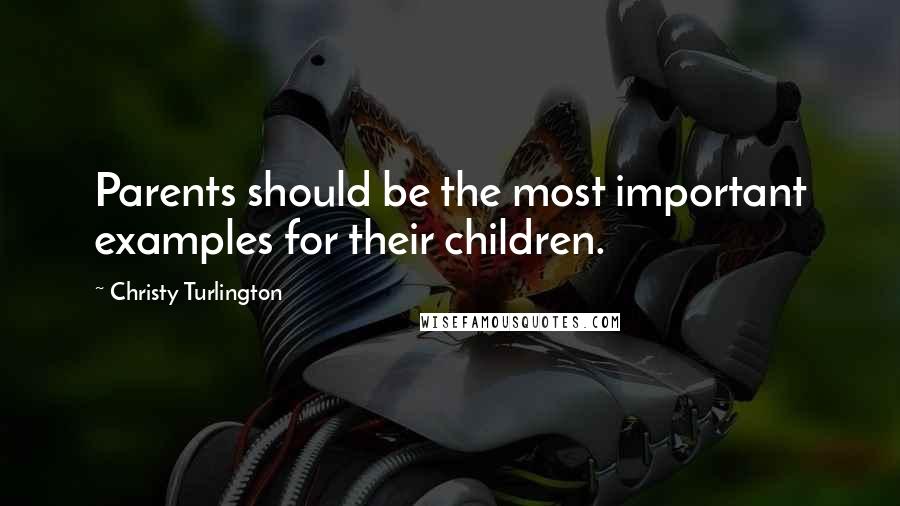 Christy Turlington Quotes: Parents should be the most important examples for their children.