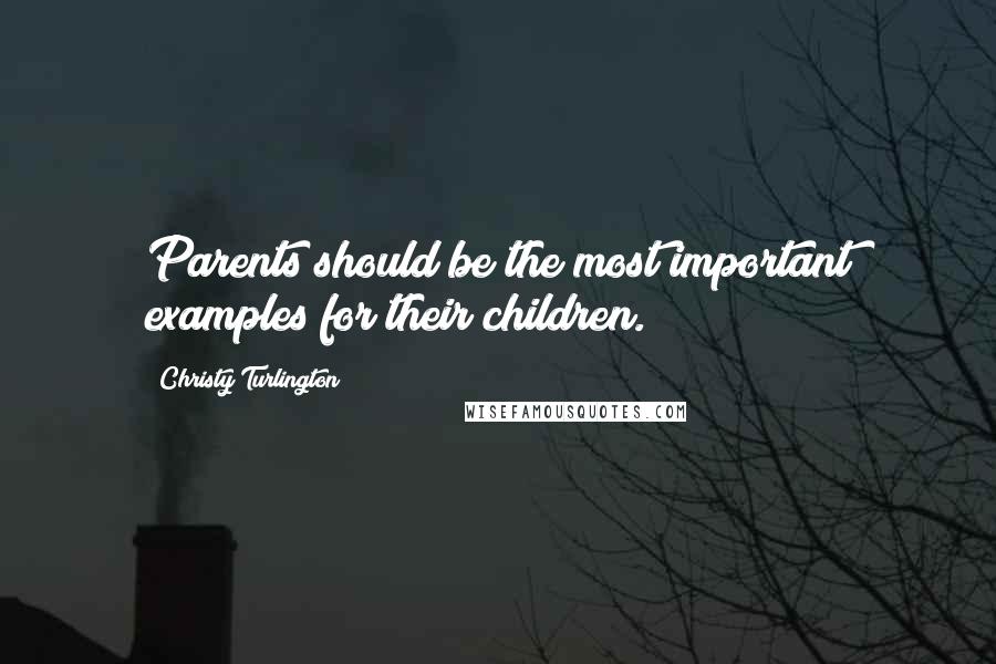 Christy Turlington Quotes: Parents should be the most important examples for their children.