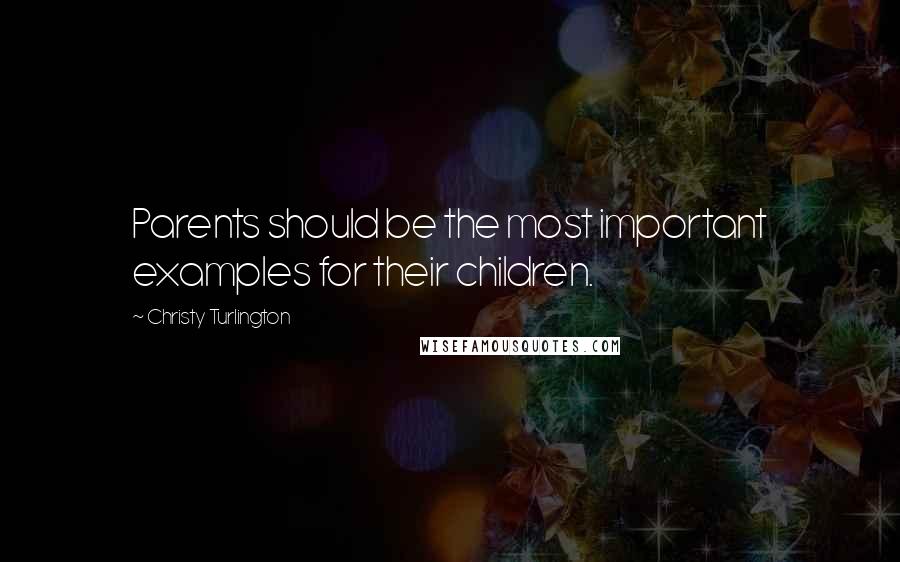 Christy Turlington Quotes: Parents should be the most important examples for their children.