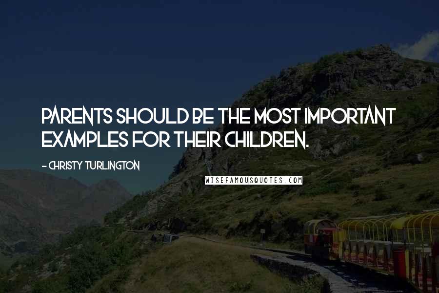 Christy Turlington Quotes: Parents should be the most important examples for their children.