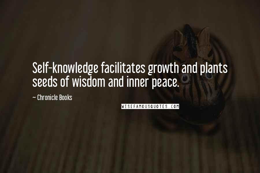 Chronicle Books Quotes: Self-knowledge facilitates growth and plants seeds of wisdom and inner peace.