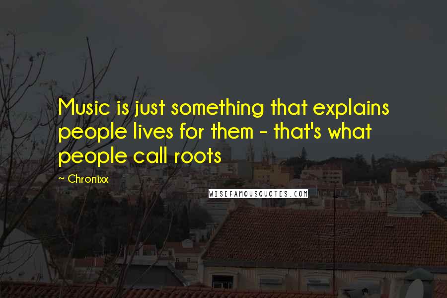 Chronixx Quotes: Music is just something that explains people lives for them - that's what people call roots