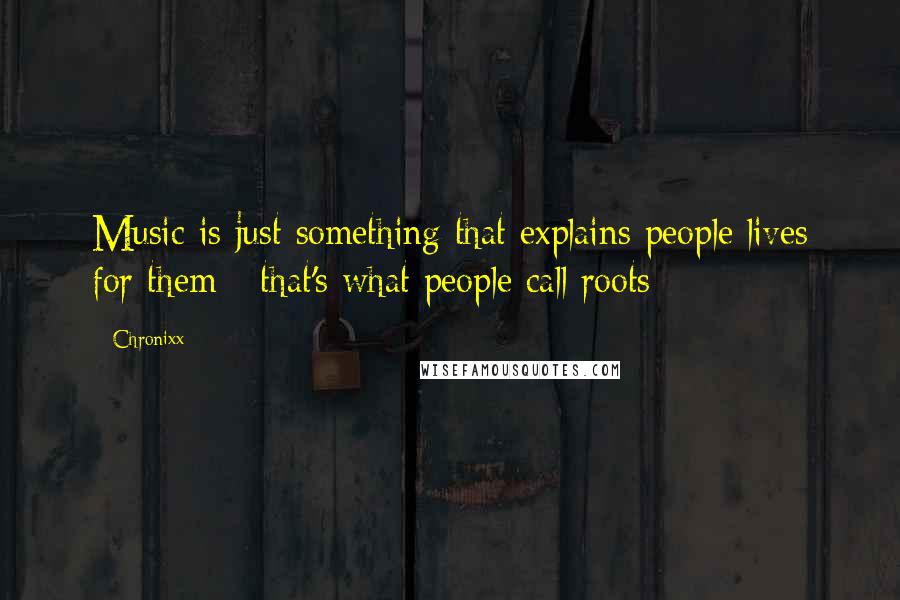 Chronixx Quotes: Music is just something that explains people lives for them - that's what people call roots