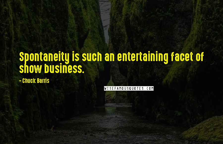 Chuck Barris Quotes: Spontaneity is such an entertaining facet of show business.