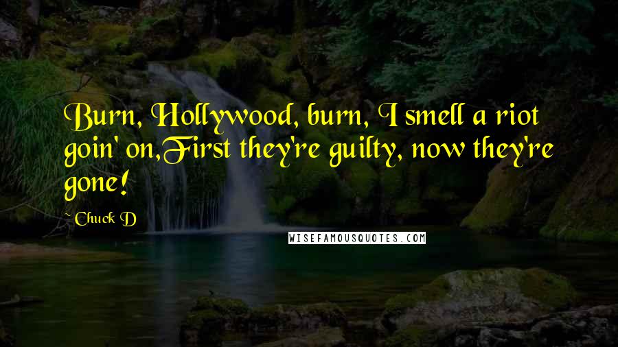 Chuck D Quotes: Burn, Hollywood, burn, I smell a riot goin' on,First they're guilty, now they're gone!