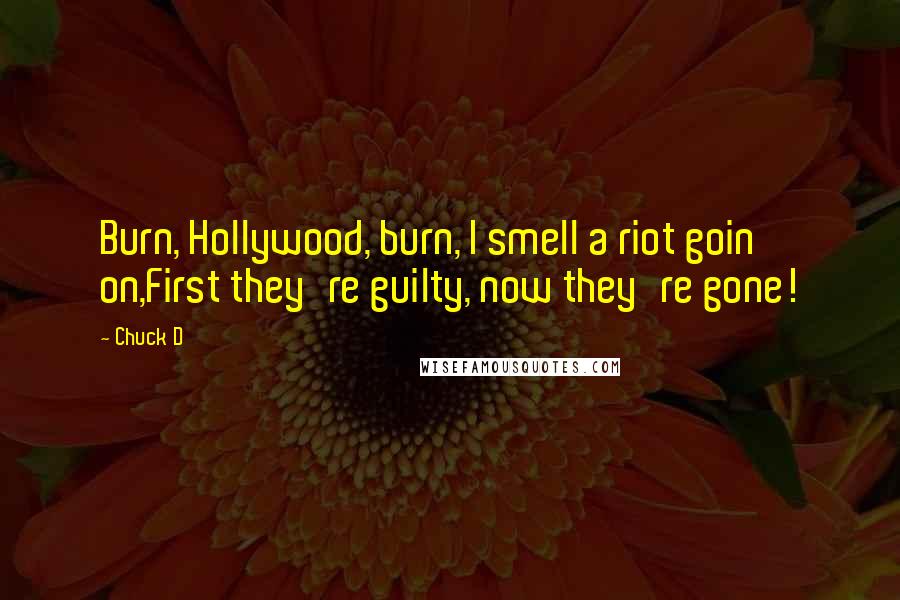 Chuck D Quotes: Burn, Hollywood, burn, I smell a riot goin' on,First they're guilty, now they're gone!