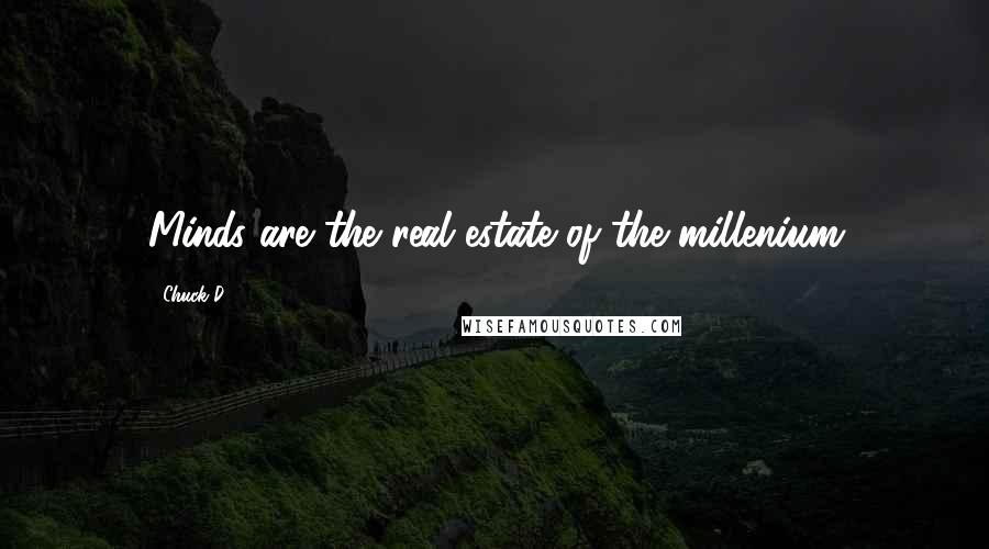 Chuck D Quotes: Minds are the real estate of the millenium