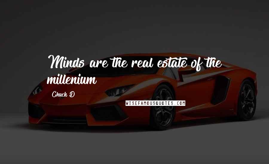 Chuck D Quotes: Minds are the real estate of the millenium
