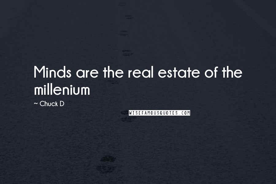 Chuck D Quotes: Minds are the real estate of the millenium