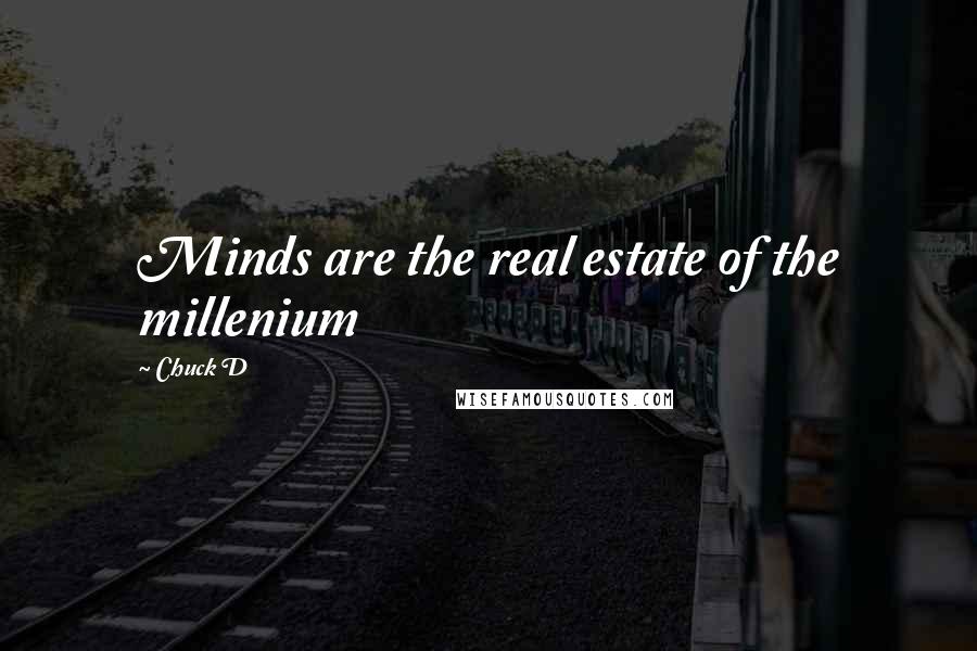 Chuck D Quotes: Minds are the real estate of the millenium