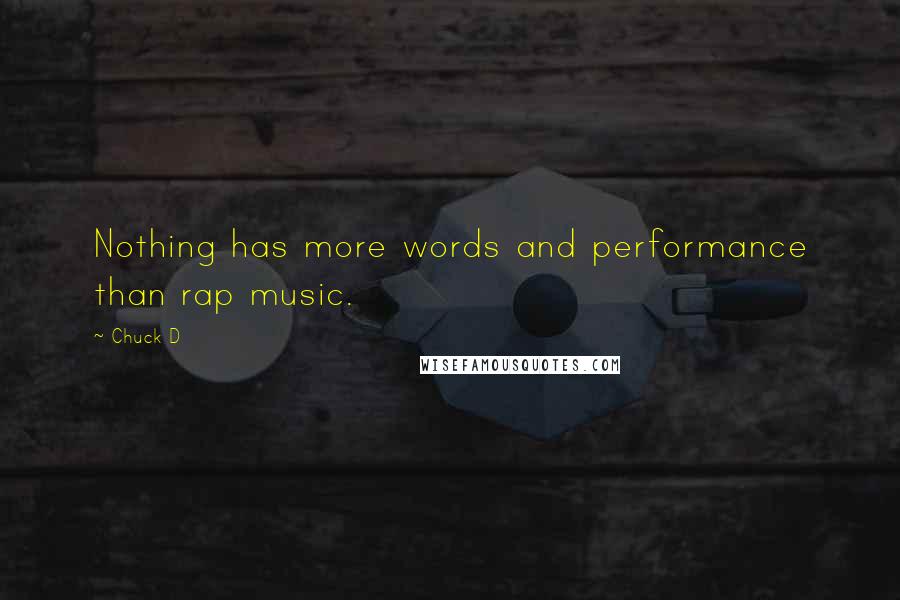 Chuck D Quotes: Nothing has more words and performance than rap music.