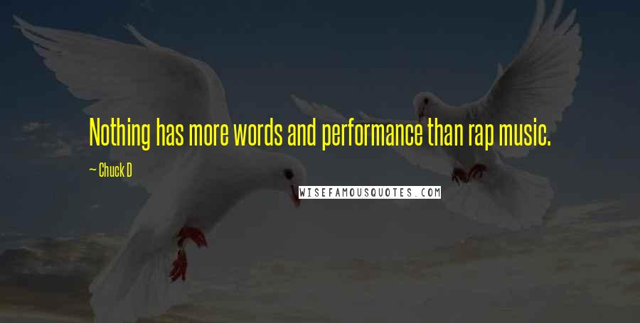 Chuck D Quotes: Nothing has more words and performance than rap music.