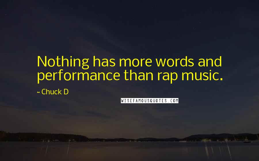 Chuck D Quotes: Nothing has more words and performance than rap music.