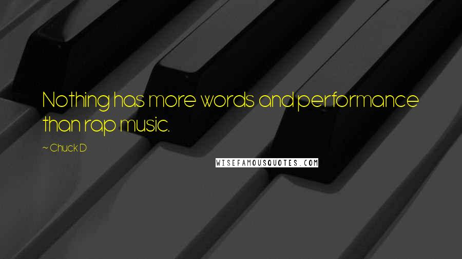 Chuck D Quotes: Nothing has more words and performance than rap music.