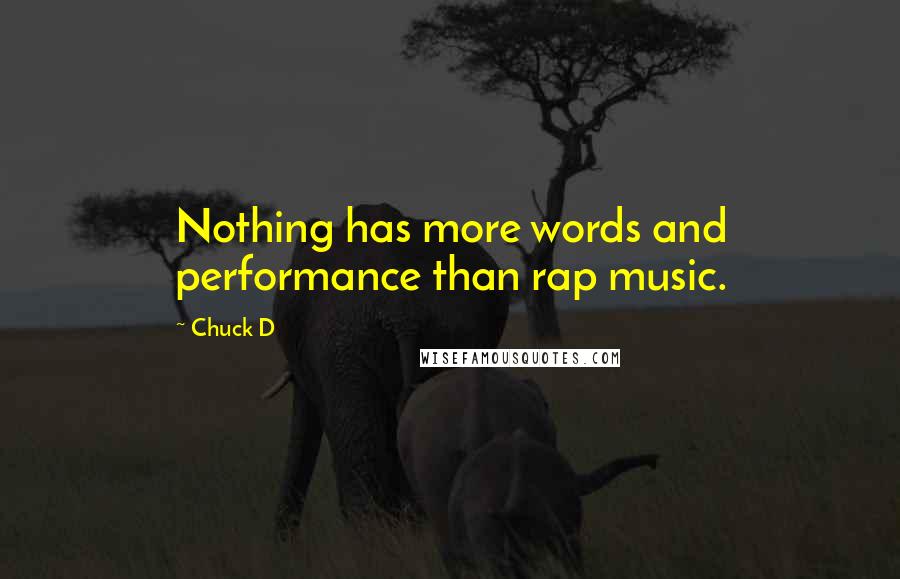 Chuck D Quotes: Nothing has more words and performance than rap music.