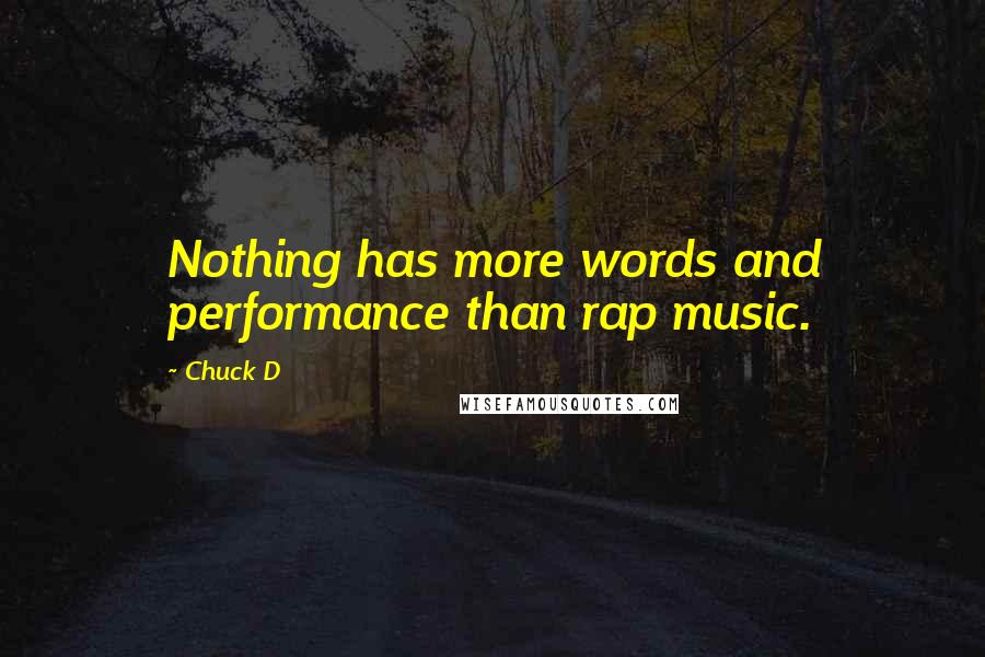 Chuck D Quotes: Nothing has more words and performance than rap music.