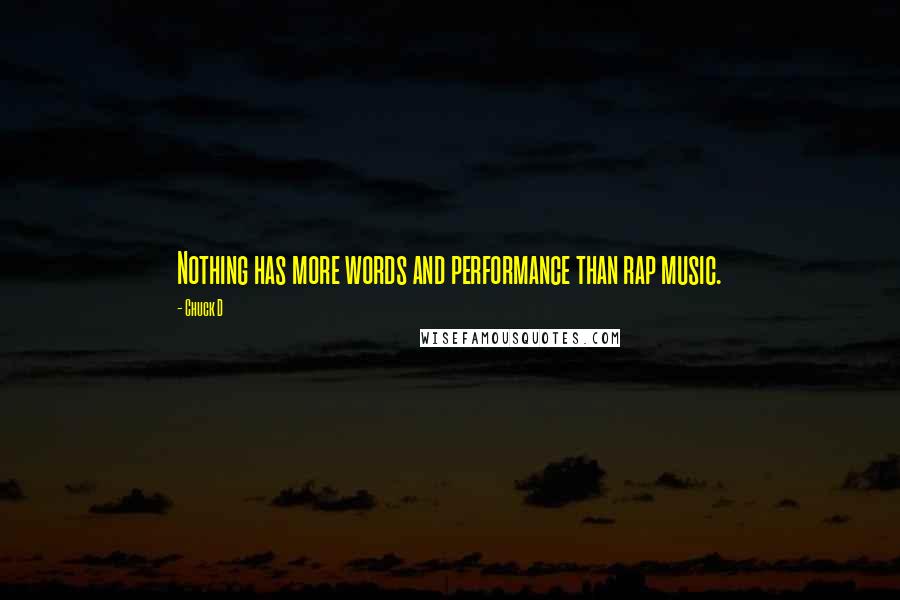 Chuck D Quotes: Nothing has more words and performance than rap music.