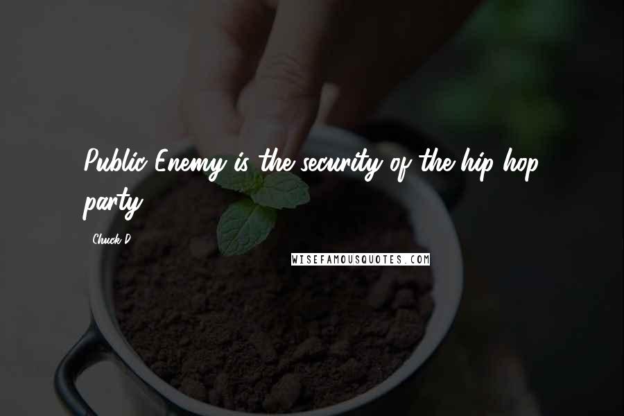 Chuck D Quotes: Public Enemy is the security of the hip-hop party.