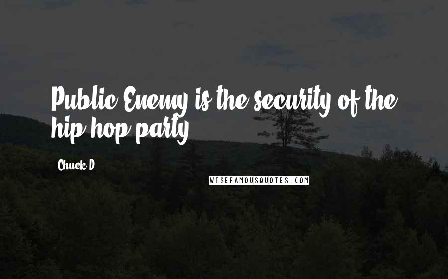 Chuck D Quotes: Public Enemy is the security of the hip-hop party.