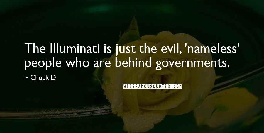 Chuck D Quotes: The Illuminati is just the evil, 'nameless' people who are behind governments.