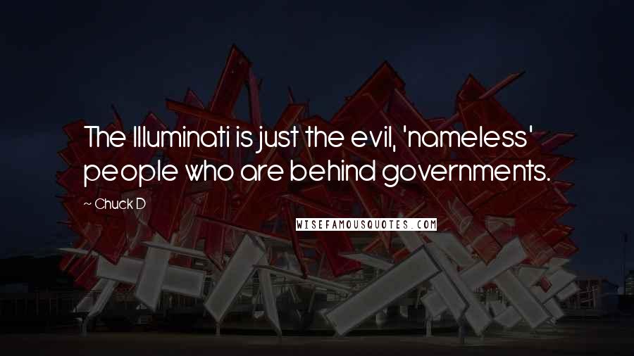 Chuck D Quotes: The Illuminati is just the evil, 'nameless' people who are behind governments.