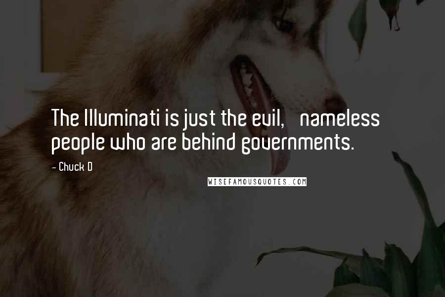 Chuck D Quotes: The Illuminati is just the evil, 'nameless' people who are behind governments.