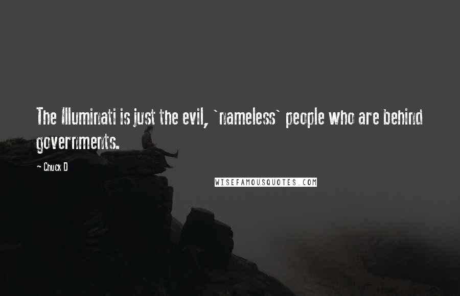 Chuck D Quotes: The Illuminati is just the evil, 'nameless' people who are behind governments.