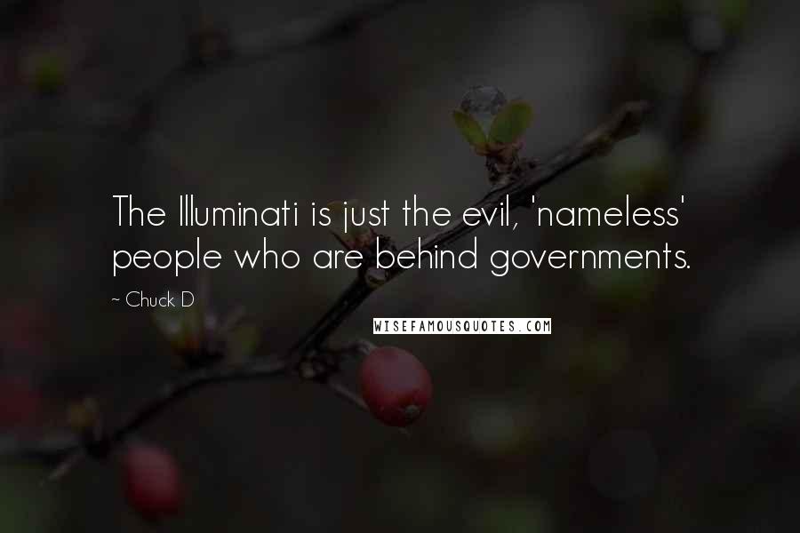 Chuck D Quotes: The Illuminati is just the evil, 'nameless' people who are behind governments.